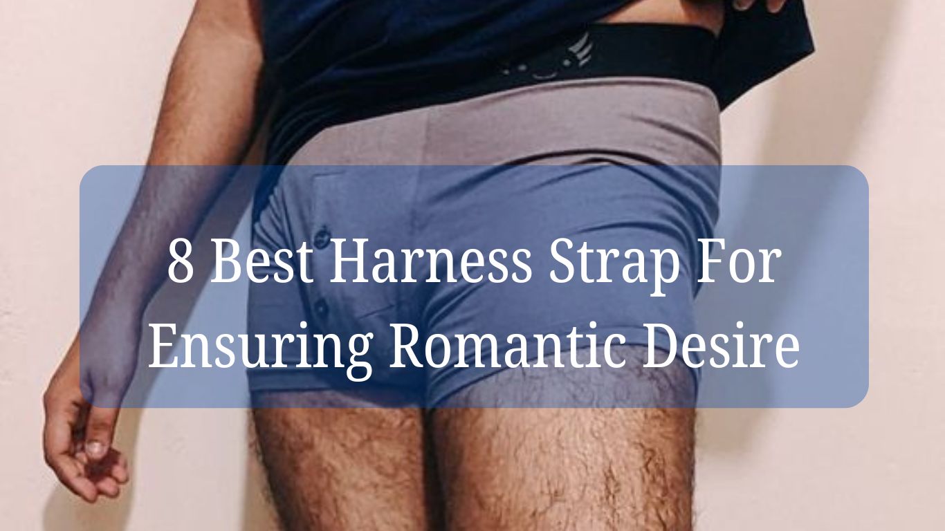 8 Best Harness Strap For Ensuring Romantic Desire